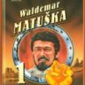 WALDEMAR MATUŠKA 1. díl