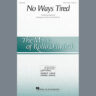 No Ways Tired (arr. Rollo Dilworth)