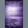 Oh How He Loves You And Me (with "Jesus, Lover Of My Soul")