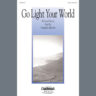 Go Light Your World (arr. Allen Pote)